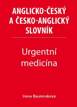 Urgentní medicína Anglicko-český a česko-anglický slovník 