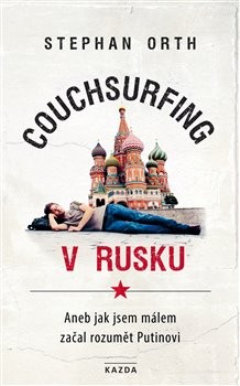 Couchsurfing v Rusku Aneb jak jsem málem začal rozumět Putinovi