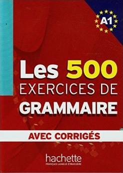 Les 500 Exercices de grammaire A1 avec corrigés