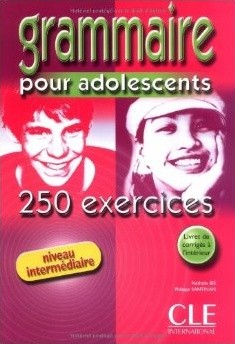 Grammaire pour adolescents 250 exercices Niveau intermédiaire