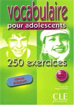 Vocabulaire pour adolescents 250 exercices Niveau débutant