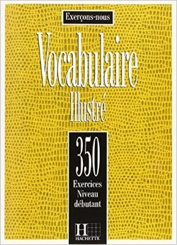 Vocabulaire illustré 350 exercices Niveau débutant