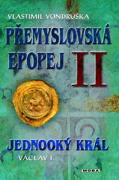 Přemyslovská epopej II Jednooký král Václav I.