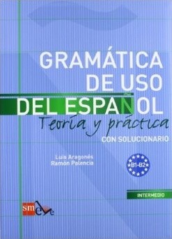 Gramática de uso del Espanol Teoría y práctica B1-B2
