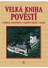 Velká kniha pověstí z českých, moravských a slezských hradů a zámků