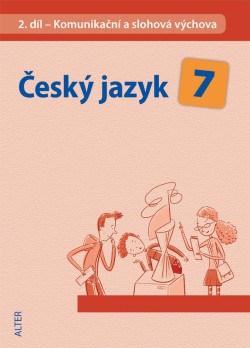 Český jazyk 7 II. díl Komunikační a slohová výchova