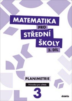 Matematika pro střední školy 3. díl Planimetrie