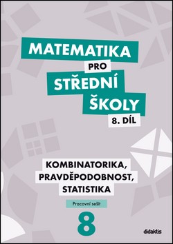 Matematika pro střední školy 8. díl Kombinatorika, pravděpodobnost, statistika