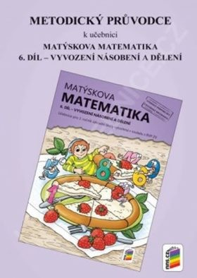 Matýskova matematika 6. díl Vyvození násobení a dělení Aktualizované vydání