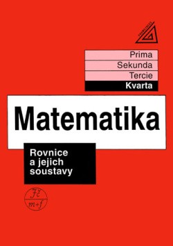 Matematika pro nižší ročníky víceletých gymnázií (kvarta) Rovnice a jejich soustavy