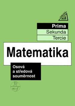Matematika pro nižší ročníky víceletých gymnázií (prima) Osová a středová souměrnost