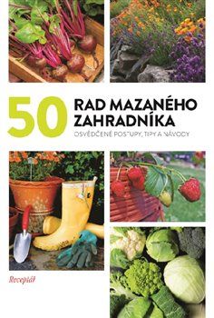 50 rad mazaného zahradníka Osvědčené postupy, tipy a nápady