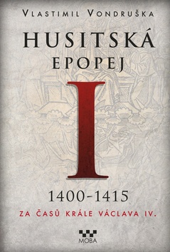 Husitská epopej I 1400-1415 Za časů krále Václava IV.