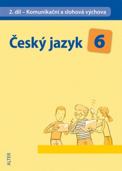 Český jazyk 6 II. díl Komunikační a slohová výchova