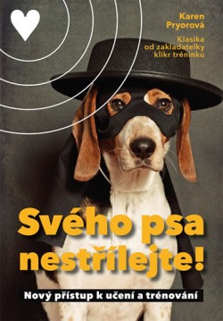 Svého psa nestřílejte! Nový přístup k učení a trénování